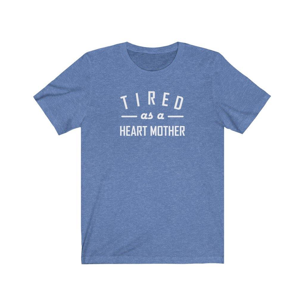 Tired As a Heart Mother Unisex Tee (white text) - CHD warrior