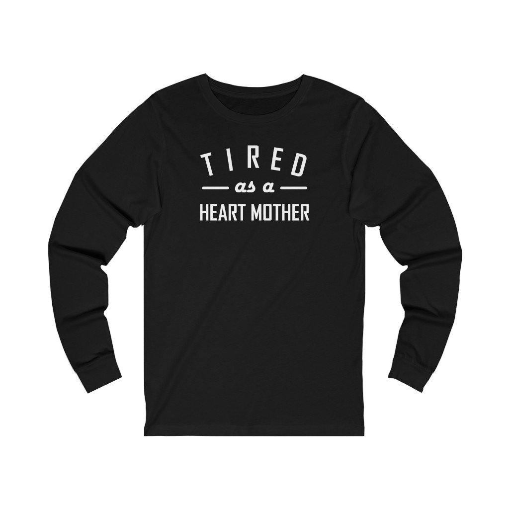 Tired As a Heart Mother Unisex Long Sleeve Tee (white text) - CHD warrior