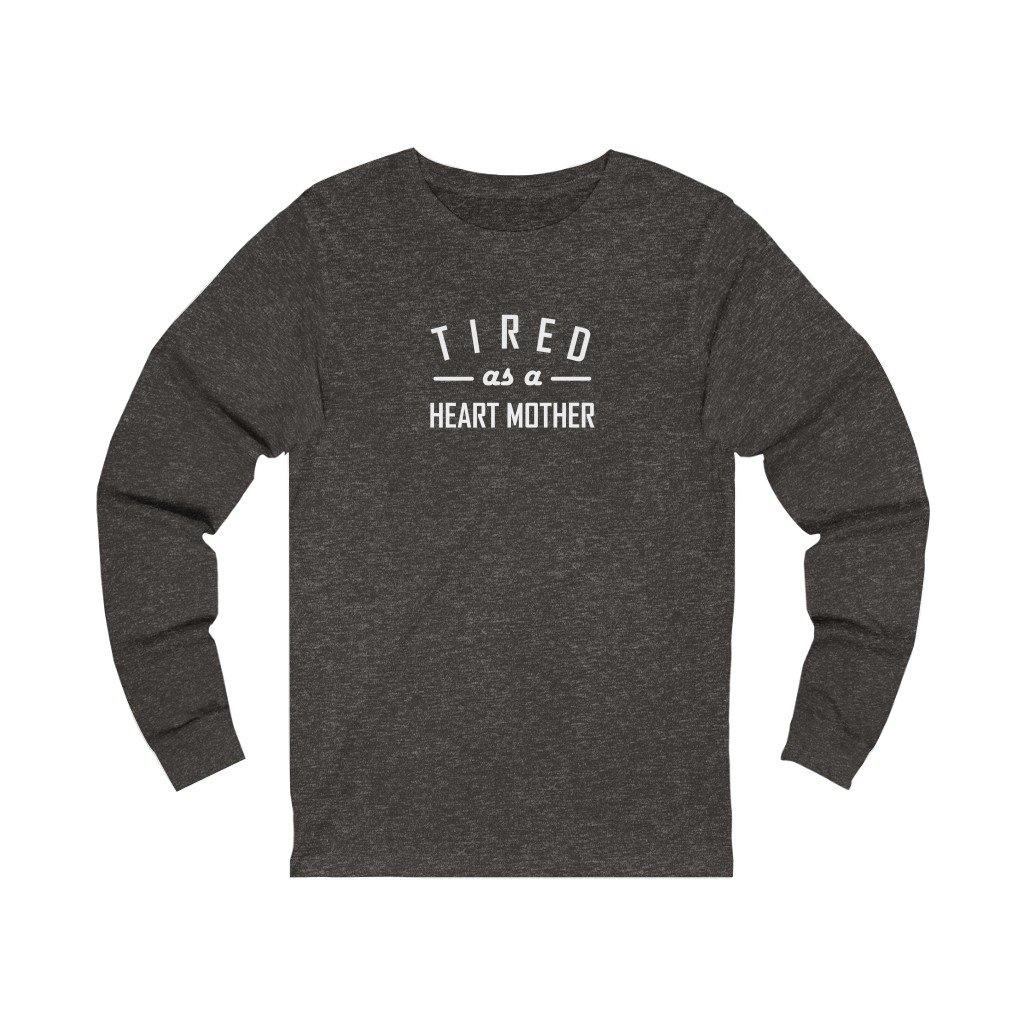 Tired As a Mother Unisex Long Sleeve Tee (white text) - CHD warrior